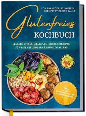 Eling, Katharina. Glutenfreies Kochbuch für Anfänger, Studenten, Berufstätige & Faule: Leckere und schnelle glutenfreie Rezepte für eine gesunde Ernährung im Alltag - inkl. 30-Tage-Ernährungsplan, Saisonkalender uvm.. Edition Lunerion, 2026.