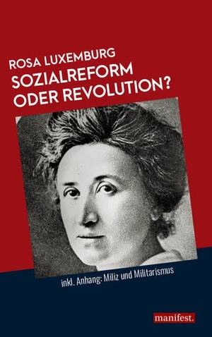 Luxemburg, Rosa. Sozialreform oder Revolution? - Inkl. Anhang: Miliz und Militarismus. manifest., 2018.