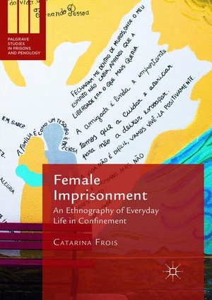 Frois, Catarina. Female Imprisonment - An Ethnography of Everyday Life in Confinement. Springer International Publishing, 2019.