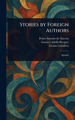 Alarcón, Pedro Antonio De / Bécquer, Gustavo Adolfo et al. Stories by Foreign Authors. Creative Media Partners, LLC, 2025.
