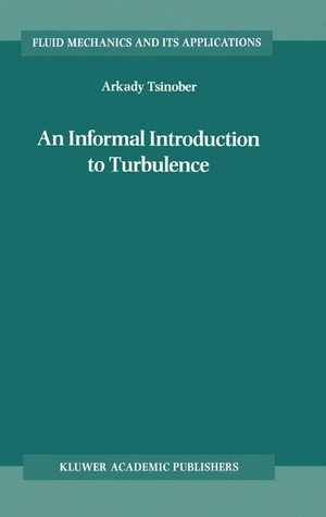 Tsinober, A.. An Informal Introduction to Turbulence. Springer Netherlands, 2001.