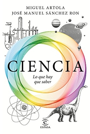 Sánchez Ron, José Manuel / Miguel Artola. Ciencia : lo que hay que saber. Espasa Libros, S.L., 2017.