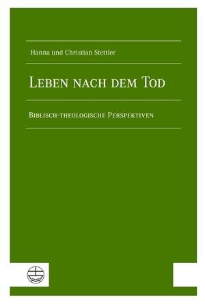 Stettler, Hanna / Christian Stettler. Leben nach dem Tod - Biblisch-theologische Perspektiven. Evangelische Verlagsansta, 2026.