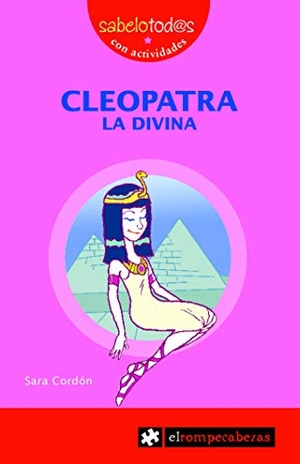 Cordón, Sara. Cleopatra, la divina. Ediciones el Rompecabezas, 2009.