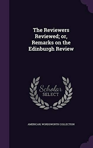 American / Wordsworth Collection. The Reviewers Reviewed; or, Remarks on the Edinburgh Review. Touchladybirdlucky Studios, 2016.