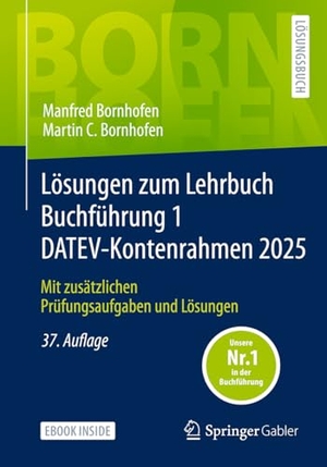Bornhofen, Manfred / Martin C. Bornhofen. Lösungen zum Lehrbuch Buchführung 1 DATEV-Kontenrahmen 2025 - Mit zusätzlichen Prüfungsaufgaben und Lösungen. Springer-Verlag GmbH, 2025.