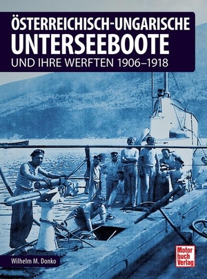 Donko, Wilhelm Maximilian. Österreichisch-ungarische Unterseeboote - und ihre Werften 1906-1918. Motorbuch Verlag, 2022.
