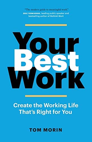 Morin, Tom. Your Best Work - Create the Working Life That's Right for You. Page Two, 2020.