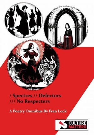Lock, Fran. Spectres, Defectors, No Respecters. Culture Matters Co-operative Ltd, 2024.