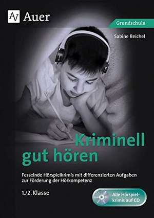Reichel, Sabine. Kriminell gut hören, Klasse 1/2 - Fesselnde Hörspielkrimis mit differenzierten Aufgaben zur Förderung der Hörkompetenz. Auer Verlag i.d.AAP LW, 2024.