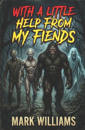 Williams, Mark. With A Little Help From My Fiends. Independently published, 2026.