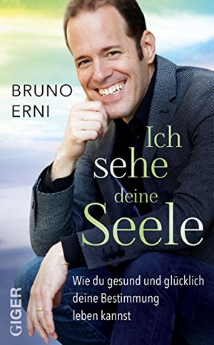 Erni, Bruno. Ich sehe deine Seele - Wie du gesund und glücklich deine Bestimmung leben kannst. Giger Verlag, 2017.