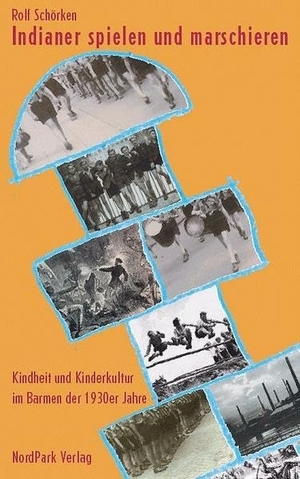 Schörken, Rolf. Indianer spielen und marschieren - Kindheit und Kinderkultur im Barmen der 1930er Jahre. Nordpark Verlag, 2006.