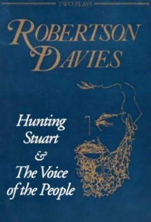 Davies, Robertson. Hunting Stuart and the Voice of the People. Dundurn Press, 1994.
