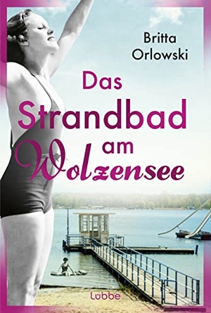 Orlowski, Britta. Das Strandbad am Wolzensee. Lübbe, 2024.