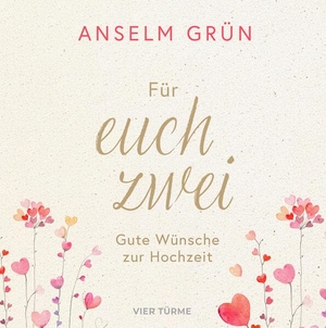 Grün, Anselm. Für euch zwei - Gute Wünsche zur Hochzeit. Vier Tuerme GmbH, 2026.
