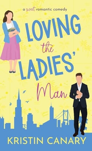 Canary, Kristin. Loving the Ladies' Man - A Sweet Romantic Comedy. Blue Aster Press, 2023.