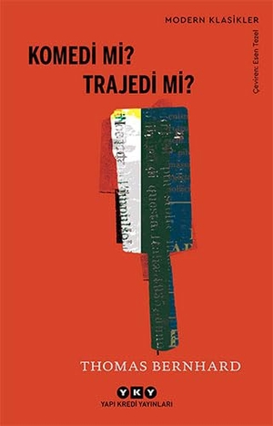 Bernhard, Thomas. Komedi mi Trajedi mi. Yapi Kredi Yayinlari YKY, 2023.