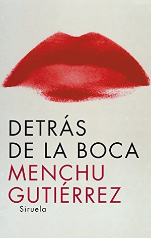 Gutiérrez, Menchu. Detrás de la boca. Siruela, 2007.