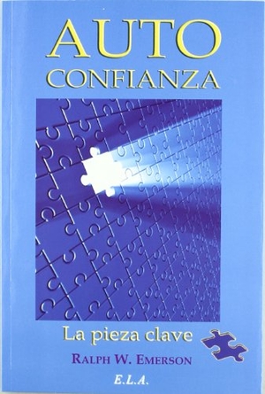 Emerson, Ralph Waldo. Autoconfianza : la pieza clave. Ediciones Librería Argentina (ELA), 2010.