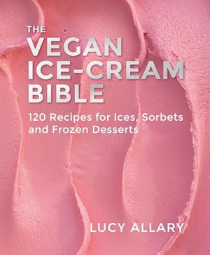 Allary, Lucy. The Vegan Ice Cream Bible - 120 Recipes for Ices, Sorbets and Frozen Desserts. Grub Street Publishing, 2024.