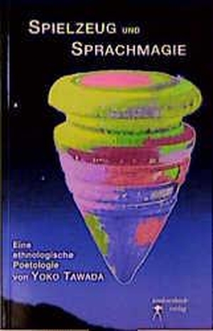 Tawada, Yoko. Spielzeug und Sprachmagie in der europäischen Literatur - Eine ethnologische Poetologie. Konkursbuch Verlag, 2000.