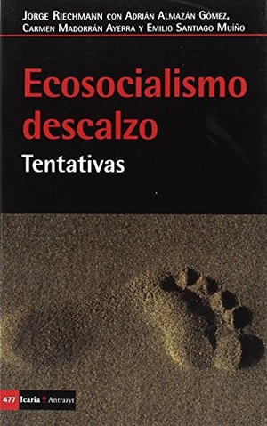 Riechmann, Jorge / Emilio Santiago Muiño. Ecosocialismo descalzo : tentativas. Icaria editorial, 2018.