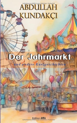 Kundakci, Abdullah. Der Jahrmarkt - Erzählungen. Frieling-Verlag Berlin, 2025.