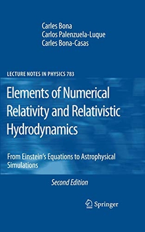 Bona, Carles / Palenzuela-Luque, Carlos et al. Elements of Numerical Relativity and Relativistic Hydrodynamics - From Einstein' s Equations to Astrophysical Simulations. Springer, 2011.