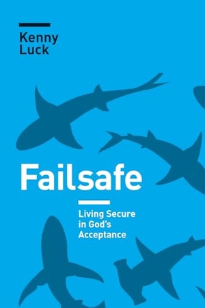 Luck, Kenny. Failsafe. NavPress, 2021.