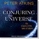 Conjuring the Universe Lib/E: The Origins of the Laws of Nature