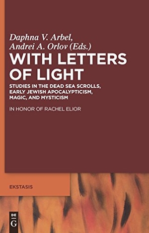 Orlov, Andrei A. / Daphna V. Arbel (Hrsg.). With Letters of Light - Studies in the Dead Sea Scrolls, Early Jewish Apocalypticism, Magic, and Mysticism in Honor of Rachel Elior. De Gruyter, 2010.