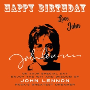 Lennon, John. Happy Birthday-Love, John - On Your Special Day, Enjoy the Wit and Wisdom of John Lennon, Rock's Greatest Dreamer. Celebration Books, 2023.