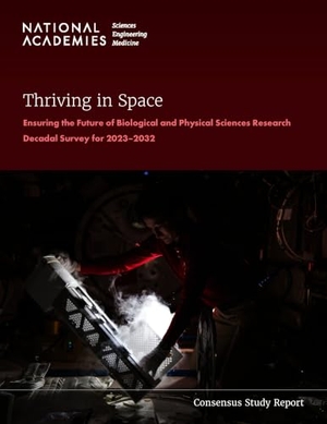 Aeronautics and Space Engineering Board / Committee on Biological and Physical Sciences Research in Space 2023-2032 et al. Thriving in Space - Ensuring the Future of Biological and Physical Sciences Research: A Decadal Survey for 2023-2032. National Academies Press, 2023.