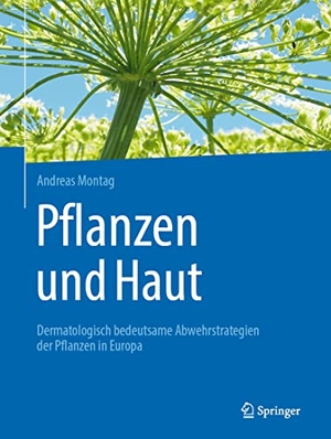 Montag, Andreas. Pflanzen und Haut - Dermatologisch bedeutsame Abwehrstrategien der Pflanzen in Europa. Springer Berlin Heidelberg, 2023.