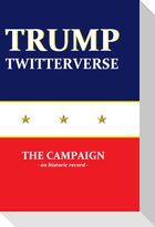 Trump Twitterverse - The Campaign - An Historic Record