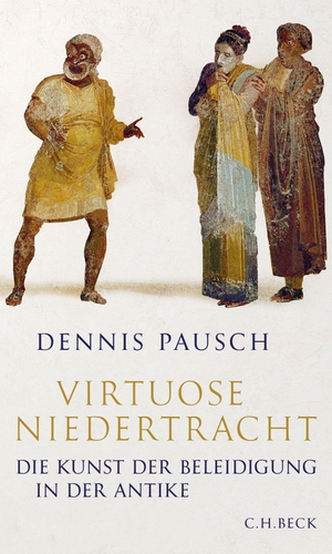 Pausch, Dennis. Virtuose Niedertracht - Die Kunst der Beleidigung in der Antike. C.H. Beck, 2021.