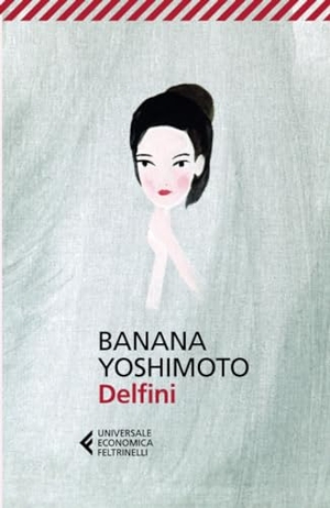 Yoshimoto, Banana. Delfini. Feltrinelli, 2024.
