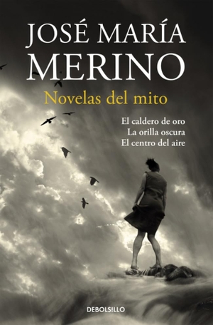 Merino, José María. Novelas de mito : El caldero de oro ; La orilla oscura ; El centro del aire. Debolsillo, 2015.