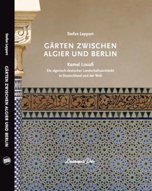 Leppert, Stefan. GÄRTEN ZWISCHEN ALGIER UND BERLIN - Kamel Louafi: Ein algerisch-deutscher Landschaftsarchitekt in Deutschland und der Welt. Leuenhagen + Paris, 2024.