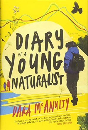 McAnulty, Dara. Diary of a Young Naturalist: WINNER OF THE 2020 WAINWRIGHT PRIZE FOR NATURE WRITING. Little Toller Books, 2020.