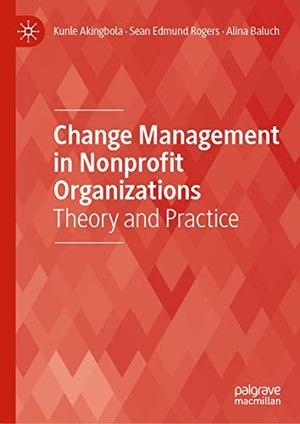 Akingbola, Kunle / Baluch, Alina et al. Change Management in Nonprofit Organizations - Theory and Practice. Springer International Publishing, 2019.