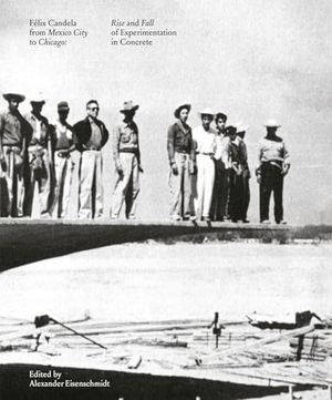 Eisenschmidt, Alexander. Félix Candela from Mexico City to Chicago - Rise and Fall of Experimentation in Concrete. Actar D, 2024.