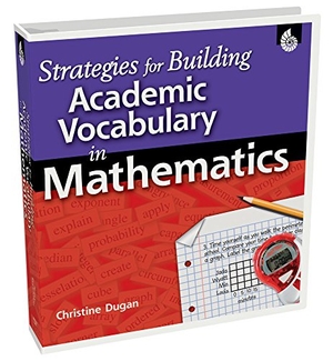 Dugan, Christine. Strategies for Building Academic Vocabulary in Mathematics. Shell Education Pub, 2010.