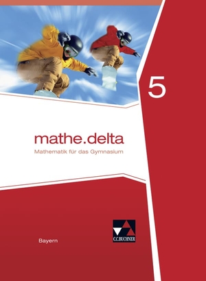 Bergmann, Dieter / Brendel, Anne et al. mathe.delta 5 Schülerband Bayern - Mathematik für das Gymnasium. Buchner, C.C. Verlag, 2017.