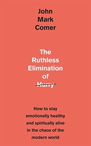 Comer, John Mark. The Ruthless Elimination of Hurry - How to stay emotionally healthy and spiritually alive in the chaos of the modern world. Gollancz, 2019.