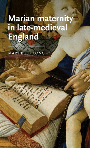 Long, Mary Beth. Marian maternity in late-medieval England. Manchester University Press, 2023.