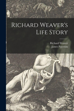 Weaver, Richard / James Paterson. Richard Weaver's Life Story. Creative Media Partners, LLC, 2021.