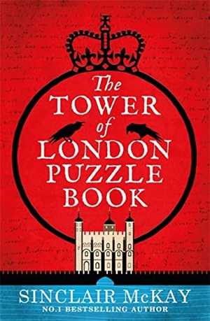 McKay, Sinclair. The Tower of London Puzzle Book. Headline, 2021.