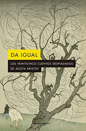 Kristof, Agota. Da igual. EDICIONES ALPHA DECAY S.A, 2021.